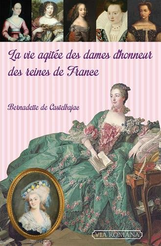 la vie agitée des dames d'honneur des reines de france