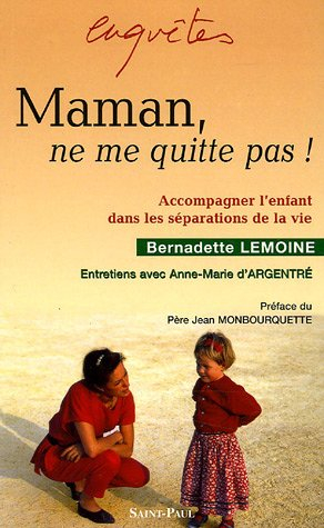 Maman, ne me quitte pas ! : accompagner l'enfant dans les séparations de la vie