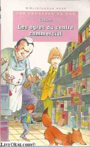 les frousses de zoé : les ogres du centre commercial