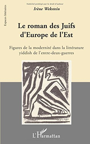 Le roman des Juifs d'Europe de l'Est : figures de la modernité dans la littérature yiddish de l'entr