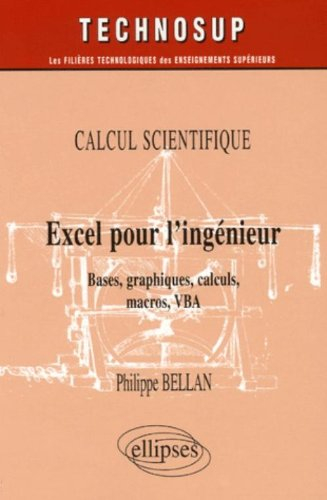 Excel pour l'ingénieur : calcul scientifique : bases, graphiques, calculs, macros, VBA