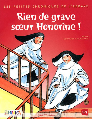 Petites chroniques de l'abbaye. Vol. 1. Rien de grave sœur Honorine !