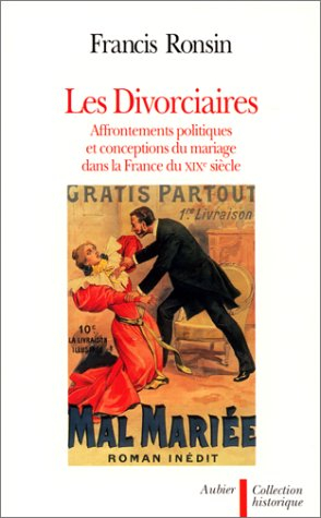 Les Divorciaires : affrontements politiques et conception du mariage dans la France au XIXe siècle