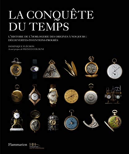 La conquête du temps : l'histoire de l'horlogerie des origines à nos jours : découvertes, inventions