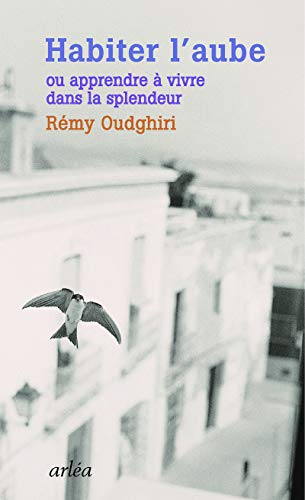 Habiter l'aube ou Apprendre à vivre dans la splendeur