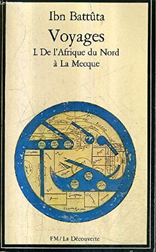 Voyages. Vol. 1. De l'Afrique du Nord à La Mecque