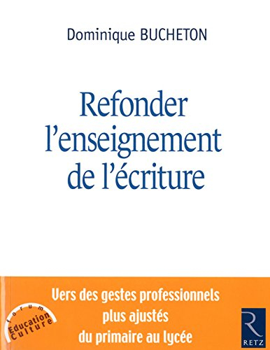 Refonder l'enseignement de l'écriture : vers des gestes professionnels plus ajustés du primaire au l