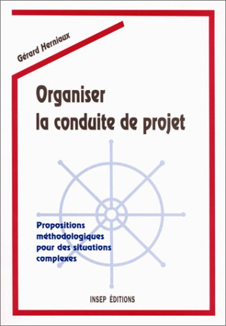 Organiser la conduite de projet : propositions méthodologiques pour des situations complexes