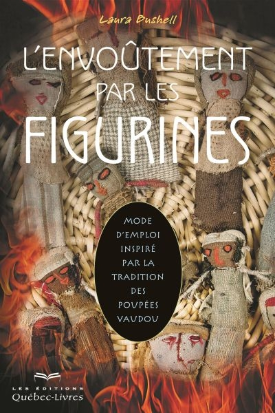 L'envoûtement par les figurines : mode d'emploi inspiré par la tradition des poupées vaudou