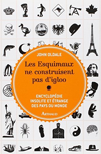 Les Esquimaux ne construisent pas d'igloo : encyclopédie insolite et étrange des pays du monde