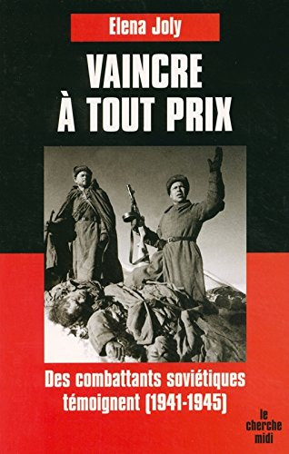 Vaincre à tout prix : des combattants soviétiques témoignent (1941-1945)