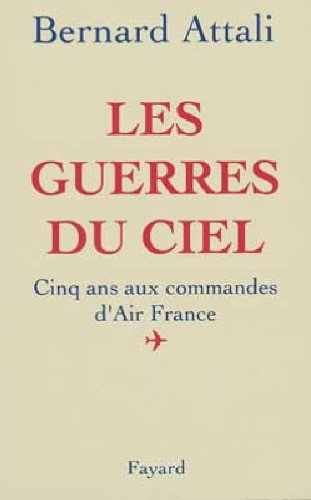 Les Guerres du ciel : cinq ans aux commandes d'Air-France