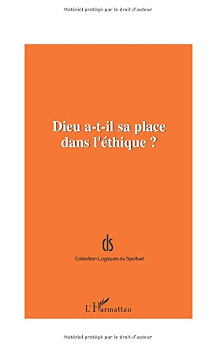 Dieu a-t-il sa place dans l'éthique ? : actes de la journée d'étude