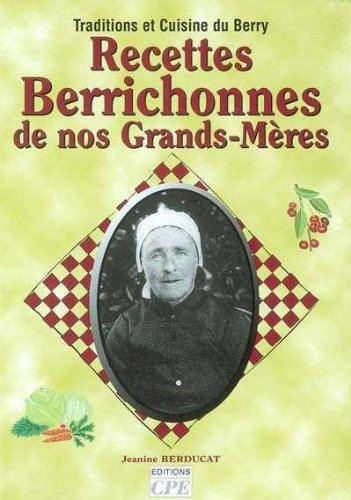 Recettes berrichonnes de nos grands-mères : traditions et cuisine du Berry