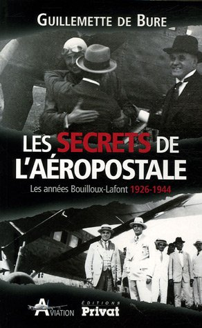 Les secrets de l'Aéropostale : les années Bouilloux-Lafont 1926-1944