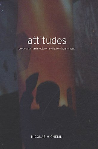Attitudes : propos sur l'architecture, la ville, l'environnement