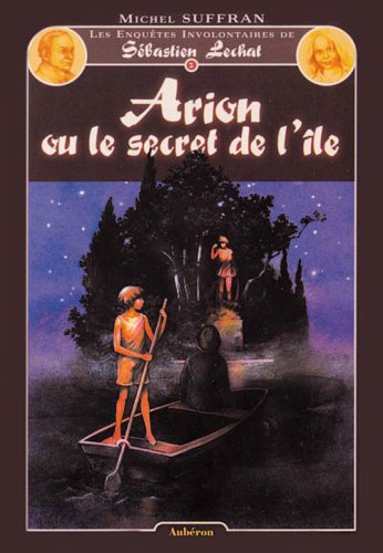 Les enquêtes involontaires de Sébastien Lechat. Vol. 2. Arion ou Le secret de l'île