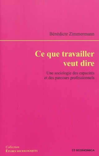 Ce que travailler veut dire : une sociologie des capacités et des parcours professionnels