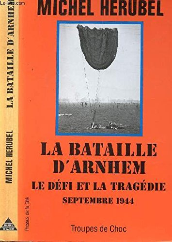 La Bataille d'Arnhem : le défi et la tragédie, septembre 1944