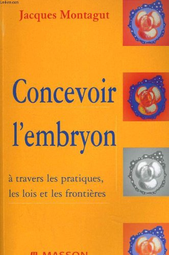 Concevoir l'embryon : à travers les pratiques, les lois et les frontières