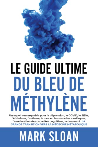 Le guide ultime du bleu de méthylène: Un espoir remarquable pour la dépression, le COVID, l'Alzheime