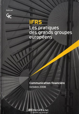IFRS, les pratiques des grands groupes européens : communication financière, octobre 2008