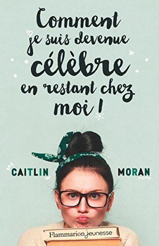 Comment je suis devenue célèbre en restant chez moi !