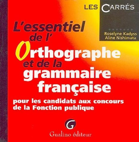 L'essentiel de l'orthographe et de la grammaire française : pour les candidats aux concours de la fo
