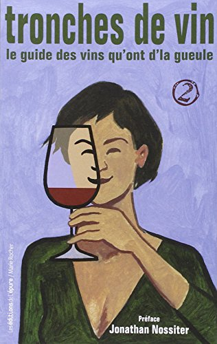 Tronches de vin : le guide des vins qu'ont d'la gueule. Vol. 2