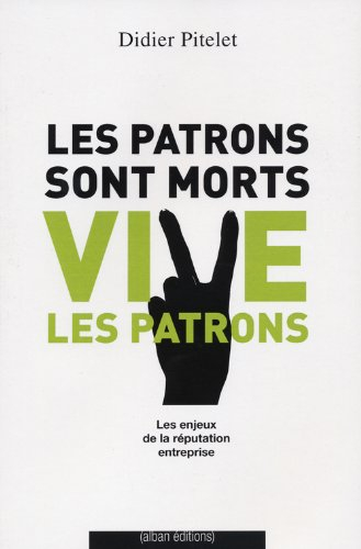 Les patrons sont morts... vive les patrons : les enjeux de la réputation entreprise