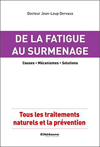 De la fatigue au surmenage : causes, mécanismes, solutions : tous les traitements naturels et la pré