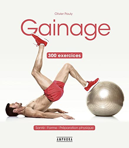 Gainage : 300 exercices et variantes : santé, forme, préparation physique