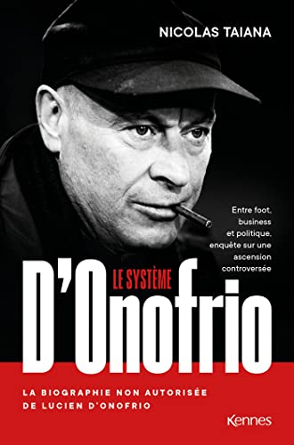 Le système D'Onofrio : la biographie non autorisée de Luciano D'Onofrio : entre foot, business et po