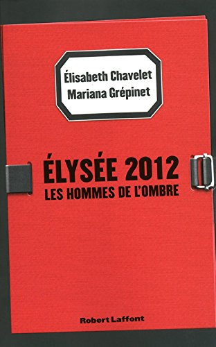 Elysée 2012 : les hommes de l'ombre