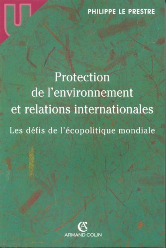 Protection de l'environnement et relations internationales : les défis de l'écopolitique mondiale