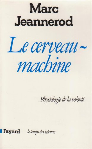 Le Cerveau-machine : physiologie de la volonté
