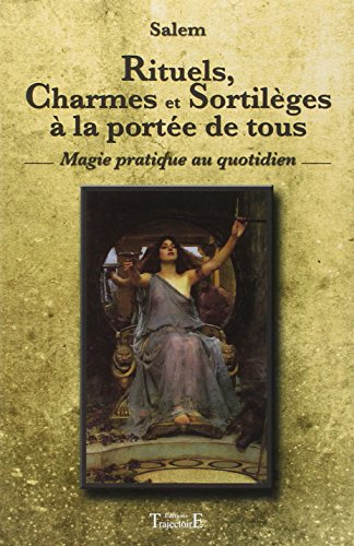 Rituels, charmes et sortilèges à la portée de tous : magie pratique au quotidien