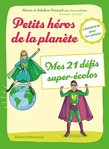 Petits héros de la planète : mes 21 défis super-écolos : Laudato si' pour les enfants