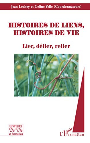 Histoires de liens, histoires de vie, lier, délier, relier : actes du 8e symposium du Réseau québéco