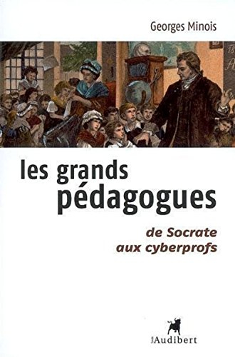 Les grands pédagogues : de Socrate aux cyberprofs