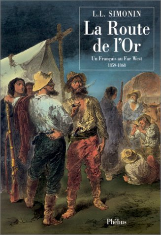 La route de l'or : un Français au Far West, 1859-1868