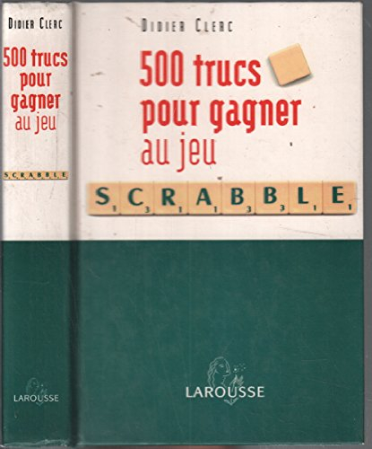500 trucs pour gagner au jeu scrabble : conforme à l'officiel du scrabble