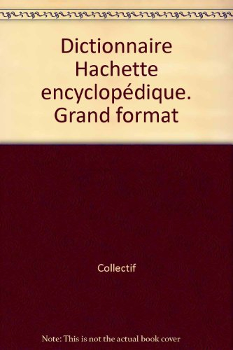 Dictionnaire Hachette encyclopédique : grand format