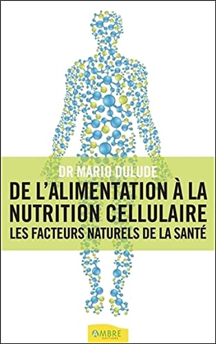 De l'alimentation à la nutrition cellulaire : les facteurs naturels de la santé