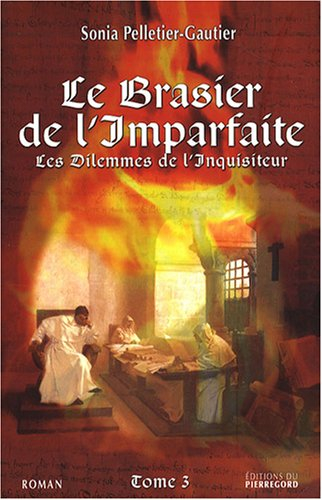 Les dilemmes de l'Inquisiteur. Vol. 3. Le brasier de l'Imparfaite