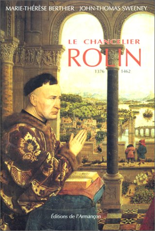 Le chancelier Rolin, 1376-1462 : ambition, pouvoir et fortune en Bourgogne