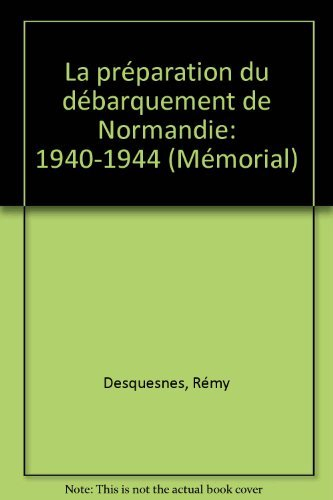 La Préparation du débarquement de Normandie : 1940-1944