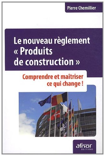 Le nouveau règlement Produits de construction : comprendre et maîtriser ce qui change !