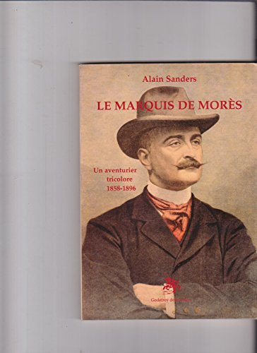 Le marquis de Morès : un aventurier tricolore 1858-1896