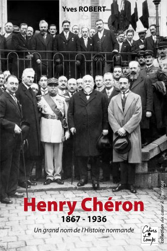 Henry Chéron : 1867-1936 : un grand nom de l'histoire normande